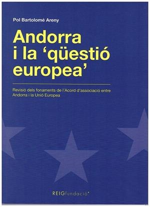 ANDORRA I LA "QÜESTIÓ EUROPEA". REVISIÓ DELS FONAMENTS DE L'ACORD D'ASSOCIACIÓ ENTRE ANDORRA I LA U.E. | 9789992058299 | BARTOLOMÉ ARENY, POL | Llibreria La Puça | Llibreria online d'Andorra - Comprar llibres en català online - Llibres Andorra i Pirineu